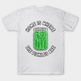 Home Is Where The Pickles Are - Dill Pickle Lovers - Green Pickles Design T-Shirt